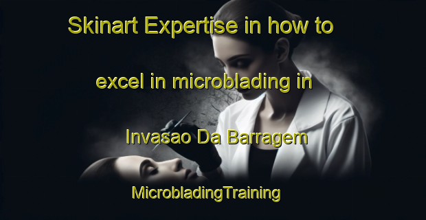 Skinart Expertise in how to excel in microblading in Invasao Da Barragem | MicrobladingTraining | MicrobladingClasses | SkinartTraining-Brazil