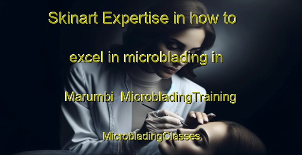 Skinart Expertise in how to excel in microblading in Marumbi | #MicrobladingTraining #MicrobladingClasses #SkinartTraining-Brazil