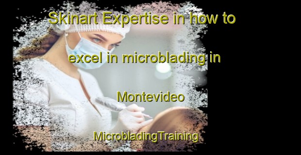Skinart Expertise in how to excel in microblading in Montevideo | MicrobladingTraining | MicrobladingClasses | SkinartTraining-Brazil