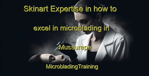 Skinart Expertise in how to excel in microblading in Mussurepe | MicrobladingTraining | MicrobladingClasses | SkinartTraining-Brazil
