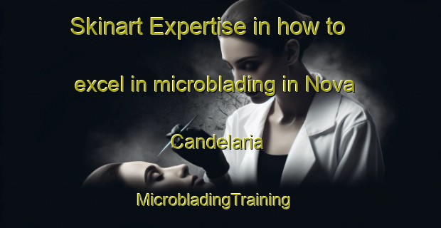 Skinart Expertise in how to excel in microblading in Nova Candelaria | MicrobladingTraining | MicrobladingClasses | SkinartTraining-Brazil