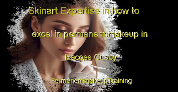 Skinart Expertise in how to excel in permanent makeup in Racoes Guaby | PermanentmakeupTraining | PermanentmakeupClasses | SkinartTraining-Brazil