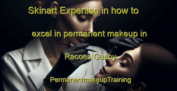 Skinart Expertise in how to excel in permanent makeup in Racoes Guaby | PermanentmakeupTraining | PermanentmakeupClasses | SkinartTraining-Brazil