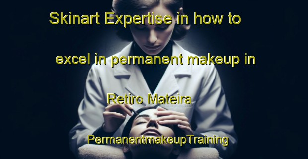 Skinart Expertise in how to excel in permanent makeup in Retiro Mateira | PermanentmakeupTraining | PermanentmakeupClasses | SkinartTraining-Brazil