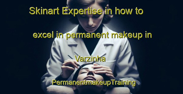 Skinart Expertise in how to excel in permanent makeup in Varzinha | PermanentmakeupTraining | PermanentmakeupClasses | SkinartTraining-Brazil