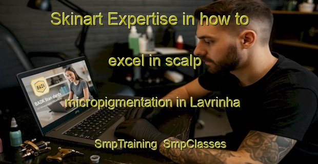 Skinart Expertise in how to excel in scalp micropigmentation in Lavrinha | SmpTraining | SmpClasses | SkinartTraining-Brazil