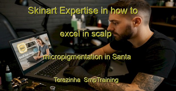 Skinart Expertise in how to excel in scalp micropigmentation in Santa Terezinha | SmpTraining | SmpClasses | SkinartTraining-Brazil