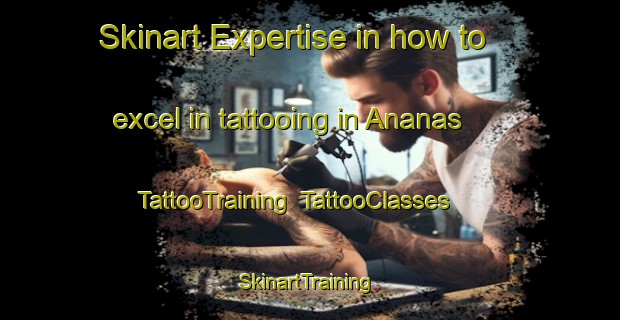 Skinart Expertise in how to excel in tattooing in Ananas | TattooTraining | TattooClasses | SkinartTraining-Brazil