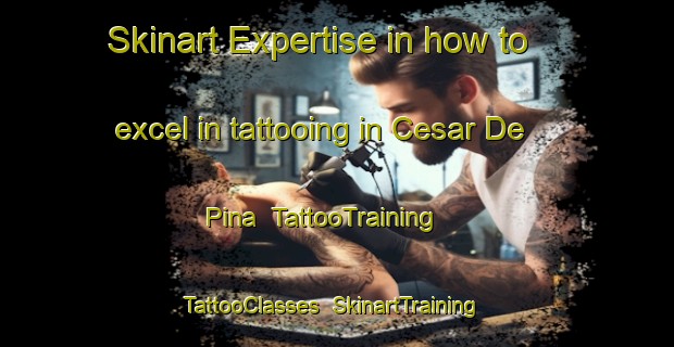 Skinart Expertise in how to excel in tattooing in Cesar De Pina | TattooTraining | TattooClasses | SkinartTraining-Brazil