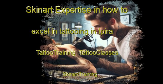 Skinart Expertise in how to excel in tattooing in Ipira | TattooTraining | TattooClasses | SkinartTraining-Brazil