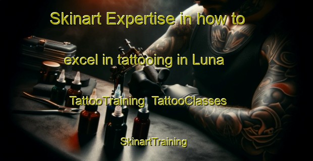Skinart Expertise in how to excel in tattooing in Luna | TattooTraining | TattooClasses | SkinartTraining-Brazil
