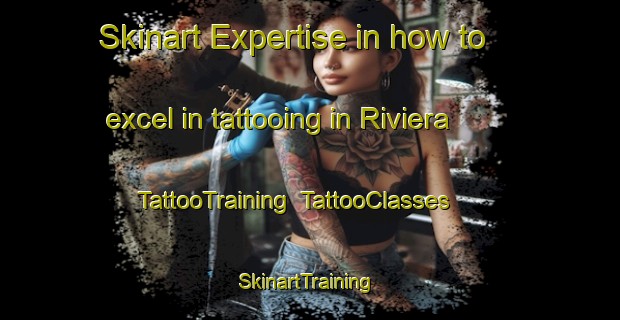 Skinart Expertise in how to excel in tattooing in Riviera | TattooTraining | TattooClasses | SkinartTraining-Brazil