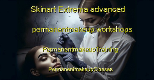 Skinart Extrema advanced permanentmakeup workshops | #PermanentmakeupTraining #PermanentmakeupClasses #SkinartTraining-Brazil