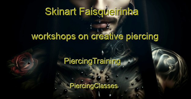 Skinart Faisqueirinha workshops on creative piercing | PiercingTraining | PiercingClasses | SkinartTraining-Brazil