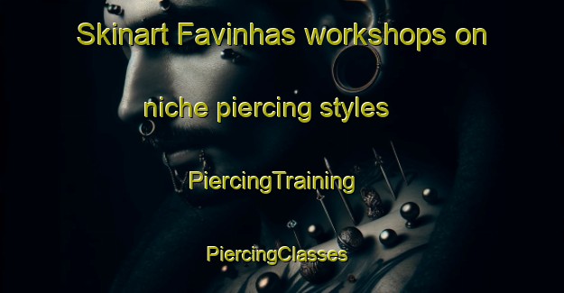 Skinart Favinhas workshops on niche piercing styles | PiercingTraining | PiercingClasses | SkinartTraining-Brazil