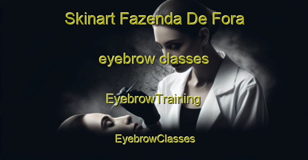 Skinart Fazenda De Fora eyebrow classes | EyebrowTraining | EyebrowClasses | SkinartTraining-Brazil