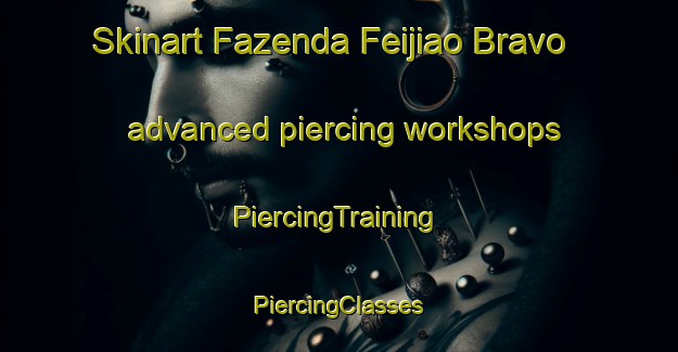 Skinart Fazenda Feijiao Bravo advanced piercing workshops | #PiercingTraining #PiercingClasses #SkinartTraining-Brazil