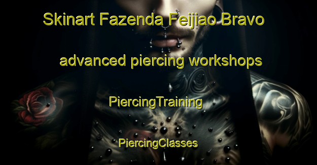 Skinart Fazenda Feijiao Bravo advanced piercing workshops | #PiercingTraining #PiercingClasses #SkinartTraining-Brazil