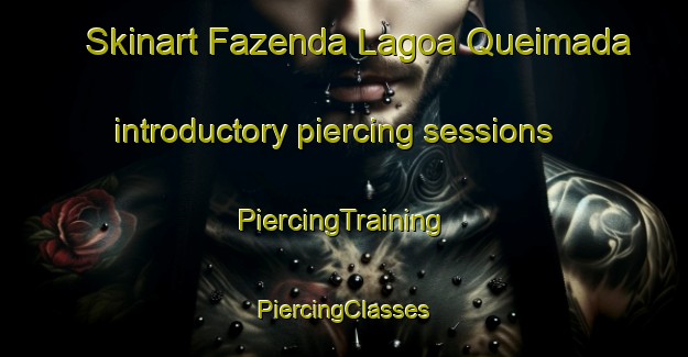 Skinart Fazenda Lagoa Queimada introductory piercing sessions | #PiercingTraining #PiercingClasses #SkinartTraining-Brazil