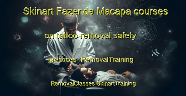 Skinart Fazenda Macapa courses on tattoo removal safety practices | #RemovalTraining #RemovalClasses #SkinartTraining-Brazil