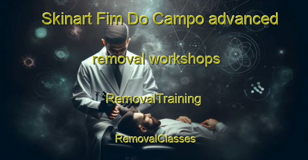 Skinart Fim Do Campo advanced removal workshops | RemovalTraining | RemovalClasses | SkinartTraining-Brazil