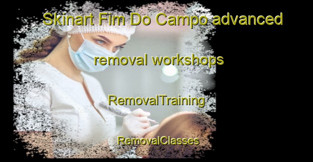 Skinart Fim Do Campo advanced removal workshops | RemovalTraining | RemovalClasses | SkinartTraining-Brazil