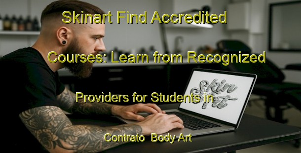 Skinart Find Accredited Courses: Learn from Recognized Providers for Students in Contrato | Body Art Qualification Authority | BAQA-Brazil