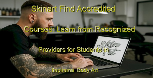 Skinart Find Accredited Courses: Learn from Recognized Providers for Students in Itapirama | Body Art Qualification Authority | BAQA-Brazil