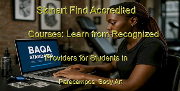 Skinart Find Accredited Courses: Learn from Recognized Providers for Students in Paracampos | Body Art Qualification Authority | BAQA-Brazil