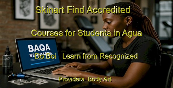 Skinart Find Accredited Courses for Students in Agua Do Boi - Learn from Recognized Providers | Body Art Qualification Authority | BAQA-Brazil