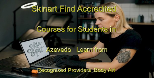 Skinart Find Accredited Courses for Students in Azevedo - Learn from Recognized Providers | Body Art Qualification Authority | BAQA-Brazil