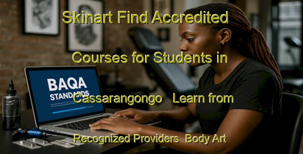 Skinart Find Accredited Courses for Students in Cassarangongo - Learn from Recognized Providers | Body Art Qualification Authority | BAQA-Brazil
