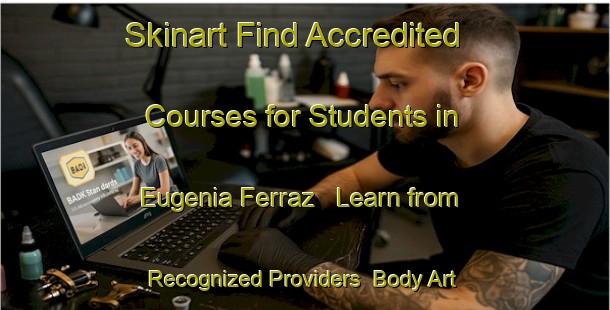 Skinart Find Accredited Courses for Students in Eugenia Ferraz - Learn from Recognized Providers | Body Art Qualification Authority | BAQA-Brazil