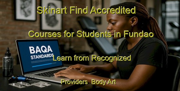 Skinart Find Accredited Courses for Students in Fundao - Learn from Recognized Providers | Body Art Qualification Authority | BAQA-Brazil