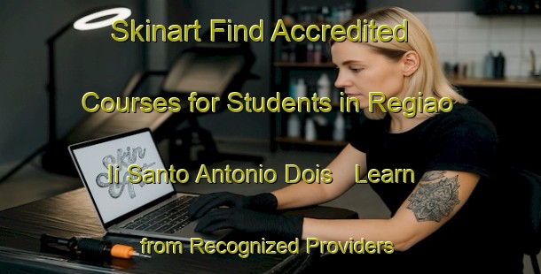 Skinart Find Accredited Courses for Students in Regiao Ii Santo Antonio Dois - Learn from Recognized Providers | Body Art Qualification Authority | BAQA-Brazil