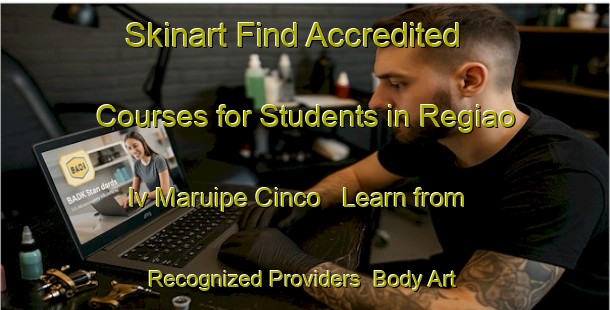 Skinart Find Accredited Courses for Students in Regiao Iv Maruipe Cinco - Learn from Recognized Providers | Body Art Qualification Authority | BAQA-Brazil