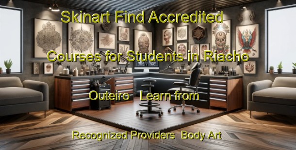 Skinart Find Accredited Courses for Students in Riacho Outeiro - Learn from Recognized Providers | Body Art Qualification Authority | BAQA-Brazil