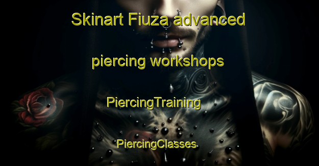 Skinart Fiuza advanced piercing workshops | PiercingTraining | PiercingClasses | SkinartTraining-Brazil