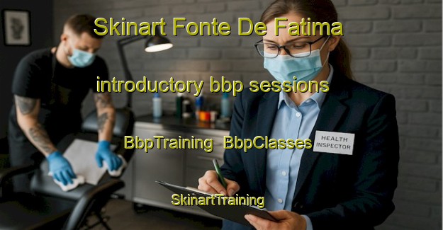 Skinart Fonte De Fatima introductory bbp sessions | BbpTraining | BbpClasses | SkinartTraining-Brazil
