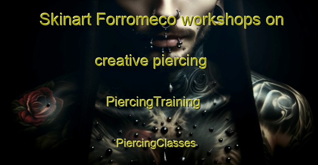 Skinart Forromeco workshops on creative piercing | PiercingTraining | PiercingClasses | SkinartTraining-Brazil