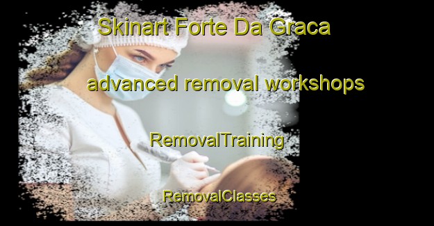 Skinart Forte Da Graca advanced removal workshops | RemovalTraining | RemovalClasses | SkinartTraining-Brazil