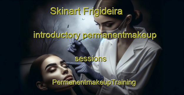Skinart Frigideira introductory permanentmakeup sessions | PermanentmakeupTraining | PermanentmakeupClasses | SkinartTraining-Brazil