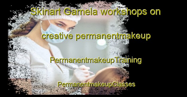 Skinart Gamela workshops on creative permanentmakeup | PermanentmakeupTraining | PermanentmakeupClasses | SkinartTraining-Brazil