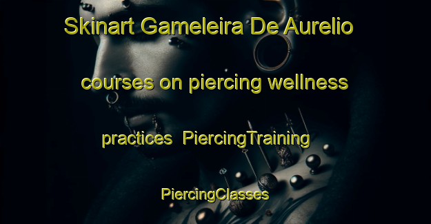 Skinart Gameleira De Aurelio courses on piercing wellness practices | #PiercingTraining #PiercingClasses #SkinartTraining-Brazil