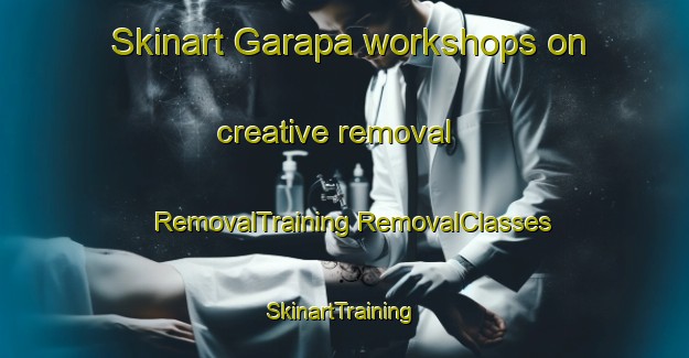 Skinart Garapa workshops on creative removal | #RemovalTraining #RemovalClasses #SkinartTraining-Brazil