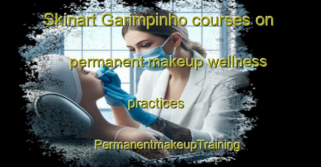 Skinart Garimpinho courses on permanent makeup wellness practices | #PermanentmakeupTraining #PermanentmakeupClasses #SkinartTraining-Brazil