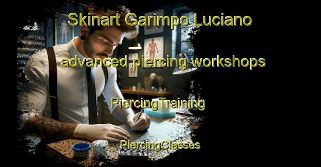 Skinart Garimpo Luciano advanced piercing workshops | #PiercingTraining #PiercingClasses #SkinartTraining-Brazil