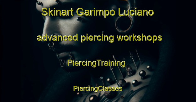 Skinart Garimpo Luciano advanced piercing workshops | #PiercingTraining #PiercingClasses #SkinartTraining-Brazil