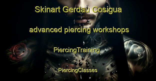 Skinart Gerdau Cosigua advanced piercing workshops | #PiercingTraining #PiercingClasses #SkinartTraining-Brazil