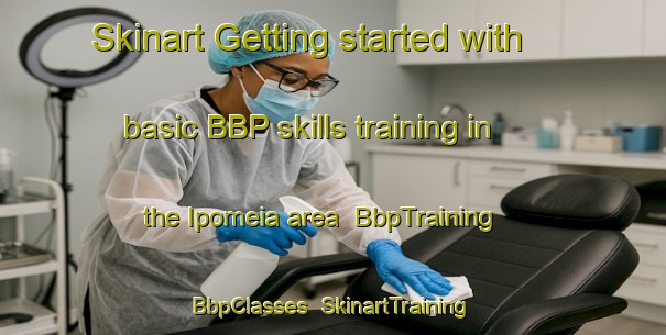 Skinart Getting started with basic BBP skills training in the Ipomeia area | BbpTraining | BbpClasses | SkinartTraining-Brazil
